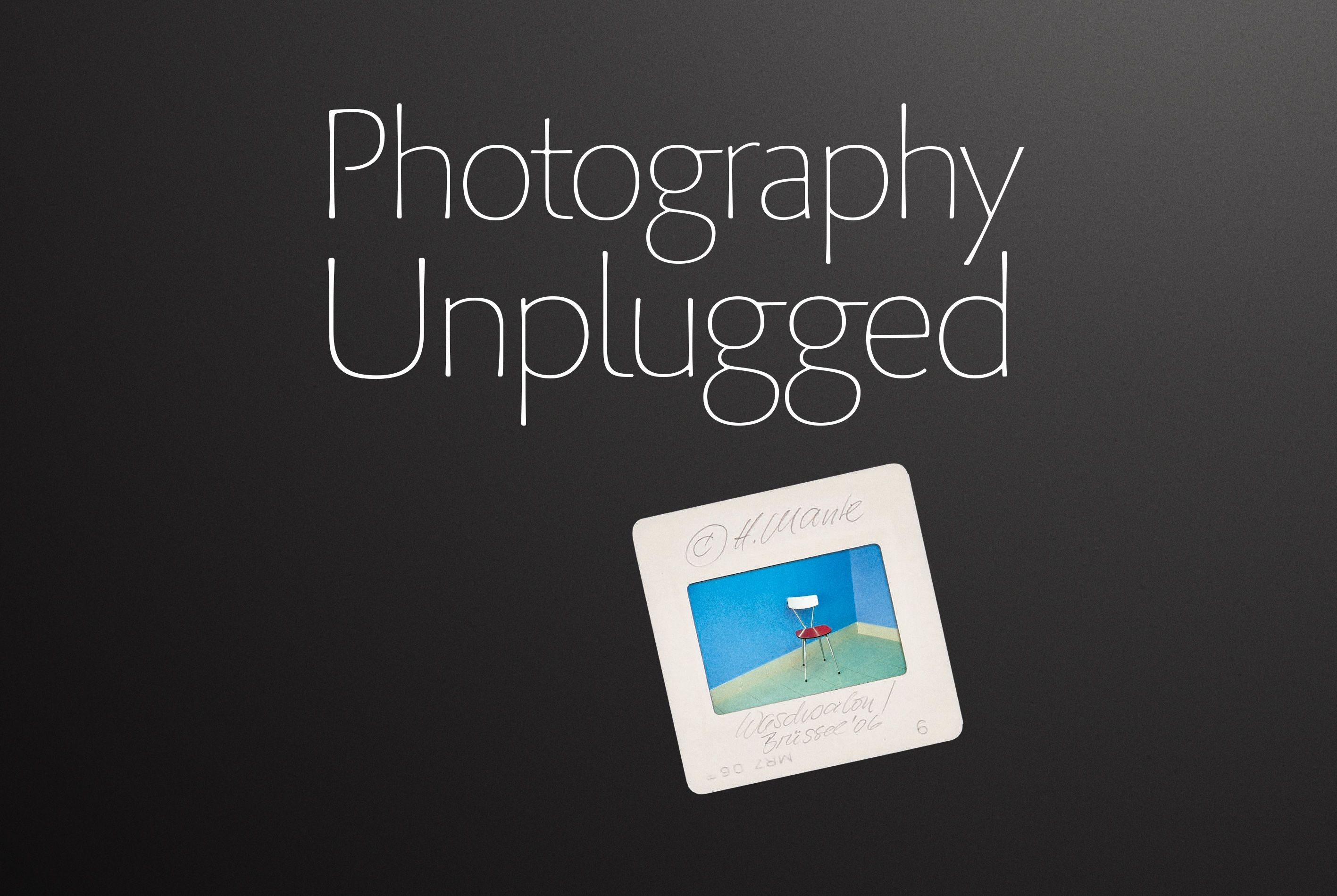 Photography Unplugged – Harald Mante